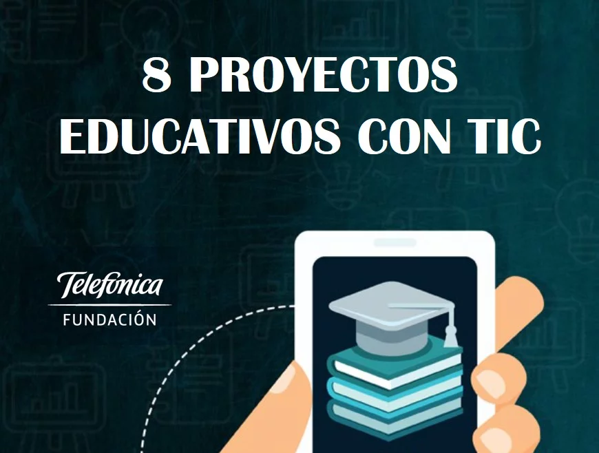 8 Proyectos educativos con TIC – Fundación Telefónica