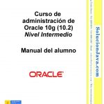Curso de administración de Oracle 10g (10.2): Nivel Intermedio – Manual del alumno