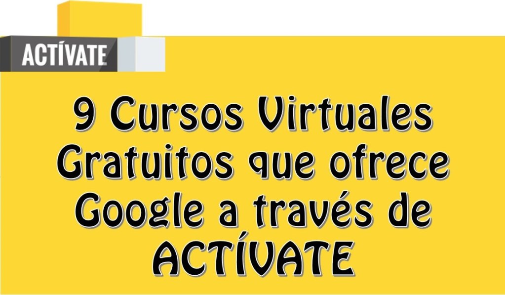 9 Cursos Virtuales Gratuitos que ofrece Google a través de ACTÍVATE