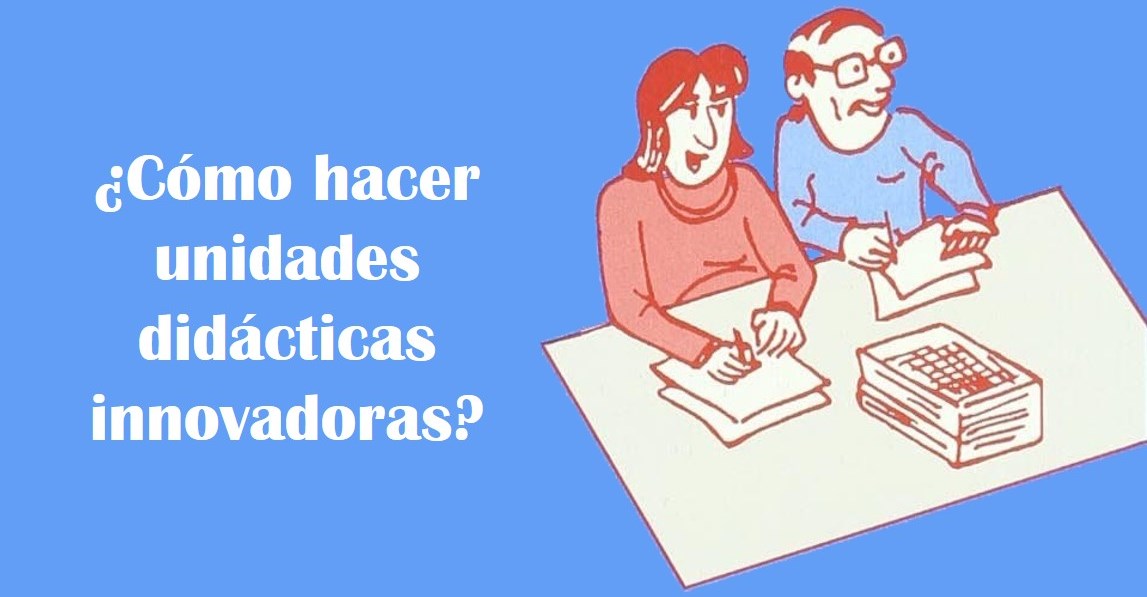 ¿Cómo hacer unidades didácticas innovadoras?
