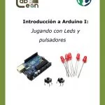 Introducción a Arduino I: Jugando con Leds y pulsadores
