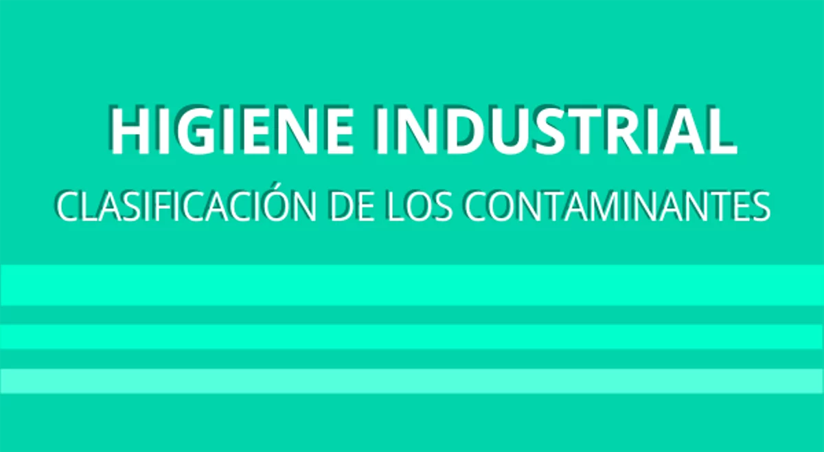 Higiene Industrial: Clasificación de los contaminantes