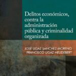 Delitos económicos, contra la administración pública y criminalidad organizada – José Ugaz Sánchez Moreno [PUCP]