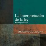 La interpretación de la ley teoría y métodos – Shoschana Zusman T. [PUCP]