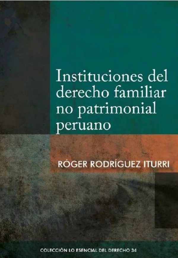 Instituciones del derecho familiar no patrimonial peruano – Róger Rodríguez Iturri [PUCP]