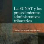 La SUNAT y los procedimientos administrativos tributarios – Carmen del Pilar Robles Moreno [PUCP]