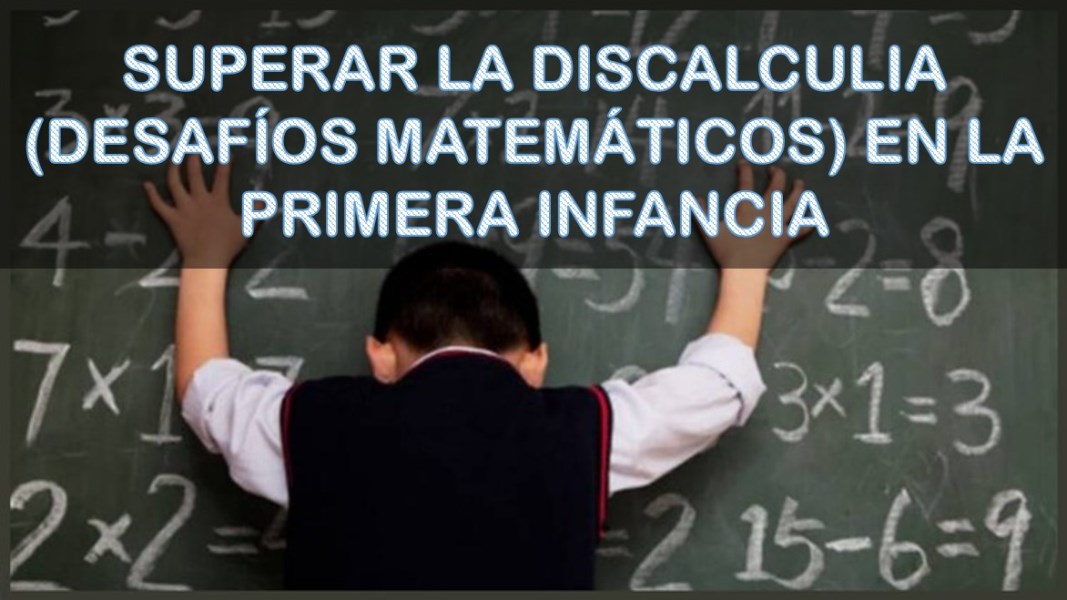 Superar la discalculia (desafíos matemáticos) en la primera infancia