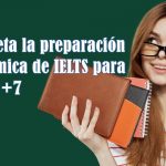 Completa la preparación académica de IELTS para lograr +7