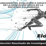 Fundamentos, evolución e impacto de la educación física en la sociedad colombiana – EIDEC