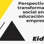 Perspectiva de transformación social en la educación y la empresa – EIDEC
