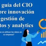 La guía del CIO sobre innovación en gestión de datos y analytics