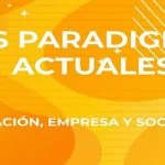 los-paradigmas-actuales-educacion-empresa-y-sociedad