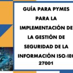 Guía para PYMES para la implementación de la gestión de seguridad de la información ISO/IEC 27001